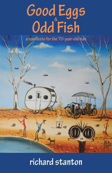 Good Eggs & Odd Fish: A Manifesto For The 70-Year-Old Man