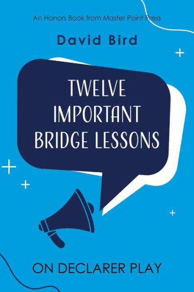 Twelve Important Bridge Lessons On Declarer Play