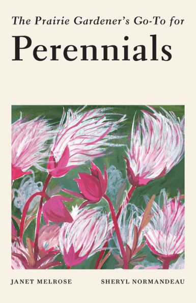 The Prairie Gardener'S Go-To Guide For Perennials (Guides For The Prairie Gardener, 8)