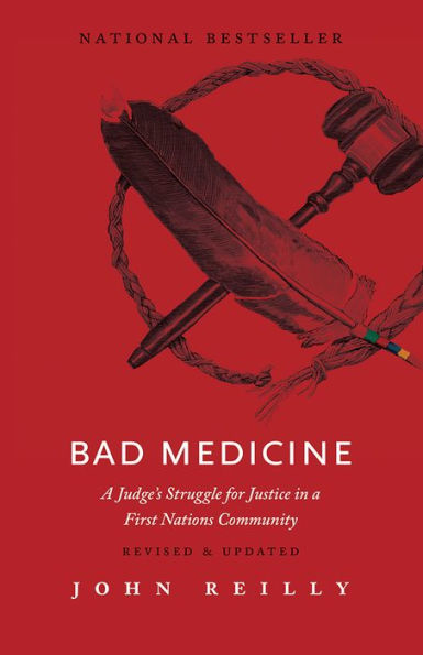 Bad Medicine – Revised & Updated: A Judge’s Struggle for Justice in a First Nations Community – Revised & Updated