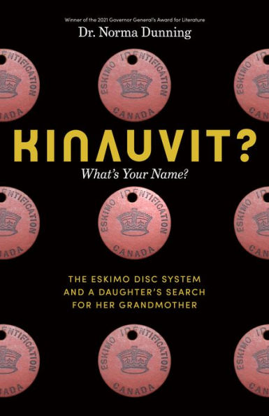 Kinauvit?: What’S Your Name? The Eskimo Disc System And A Daughter’S Search For Her Grandmother