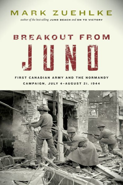 Breakout From Juno: First Canadian Army And The Normandy Campaign, July 4-August 21, 1944