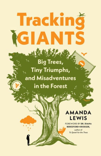 Tracking Giants: Big Trees, Tiny Triumphs, And Misadventures In The Forest