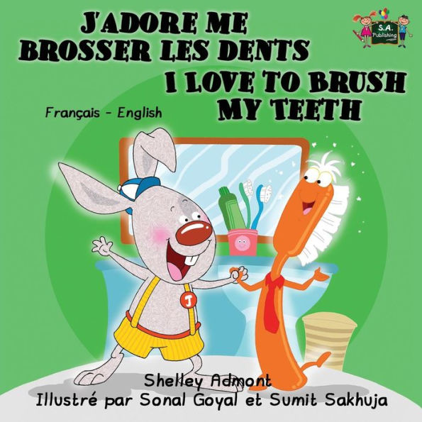 J'adore me brosser les dents I Love to Brush My Teeth : French English Bilingual Edition