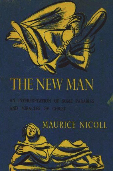 The New Man: An Interpretation Of Some Parables And Miracles Of Christ