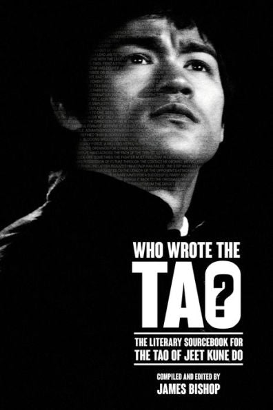 Who Wrote The Tao? The Literary Sourcebook For The Tao Of Jeet Kune Do