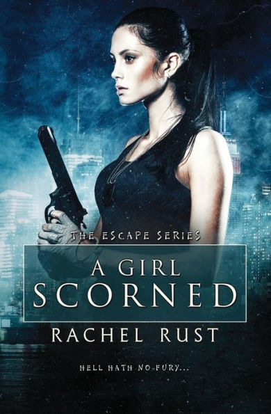 A Girl Scorned (The Escape Series)