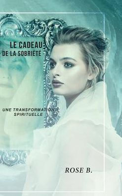 Le cadeau de la sobriété: Une transformation spirituelle (French Edition)