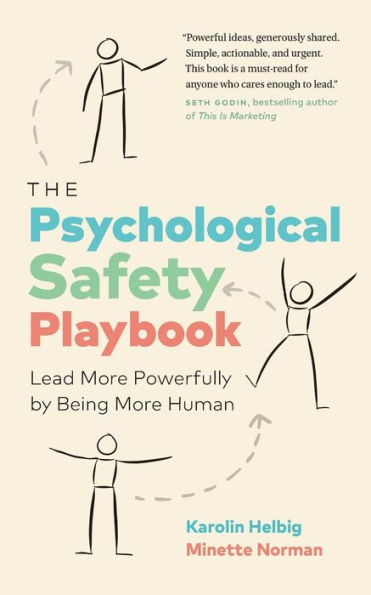 The Psychological Safety Playbook: Lead More Powerfully By Being More Human