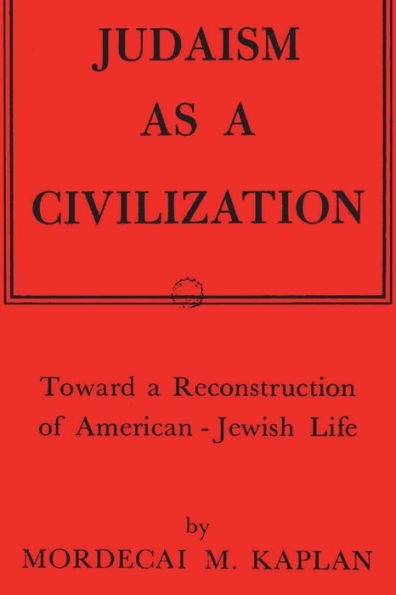Judaism As A Civilization: Toward A Reconstruction Of American-Jewish Life