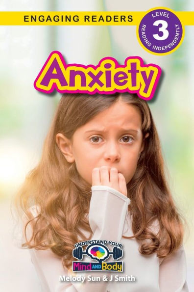 Anxiety: Understand Your Mind And Body (Engaging Readers, Level 3)