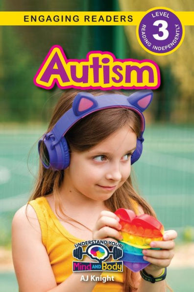 Autism: Understand Your Mind And Body (Engaging Readers, Level 3)