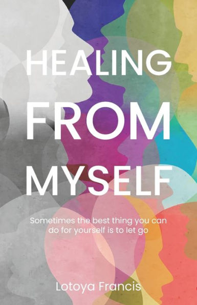 Healing From Myself: Sometimes The Best Thing You Can Do For Yourself Is To Let Go