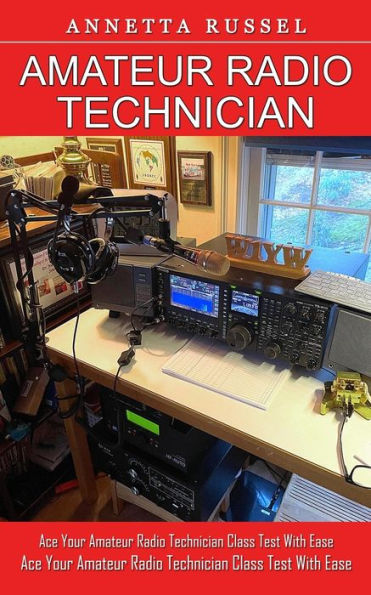 Amateur Radio Technician: Tricks For Beginners To Master Ham Radio Basics (Ace Your Amateur Radio Technician Class Test With Ease)