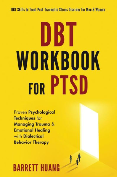 Dbt Workbook For Ptsd: Proven Psychological Techniques For Managing Trauma & Emotional Healing With Dialectical Behavior Therapy | Dbt Skills To Treat ... For Men & Women (Mental Health Therapy) - 9781774870143