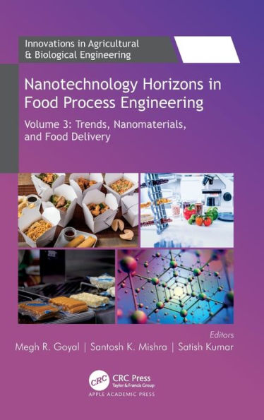 Nanotechnology Horizons In Food Process Engineering: Volume 3: Trends, Nanomaterials, And Food Delivery (Innovations In Agricultural & Biological Engineering)