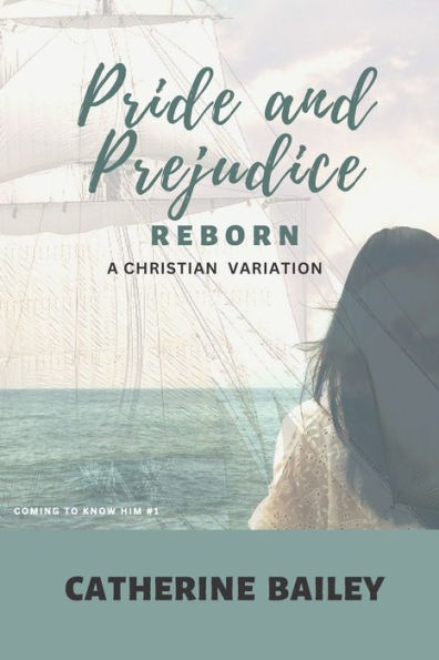 Pride And Prejudice Reborn: A Christian Variation (Coming To Know Him)