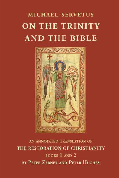 On The Trinity And The Bible: An Annotated Translation Of The Restoration Of Christianity, Books 1 And 2
