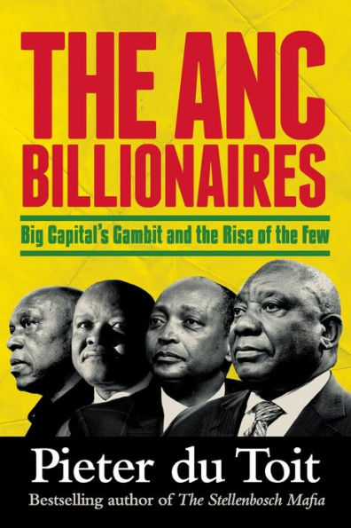 The Anc Billionaires - Big Capital's Gambit And The Rise Of The Few