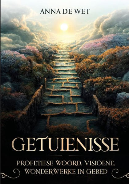 Getuienisse: Profetiese Woord, Visione, Wonrderwerke In Gebed (Afrikaans Edition)