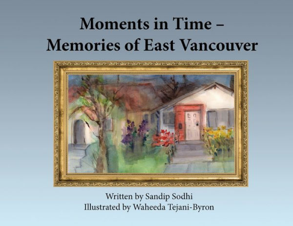 Moments In Time - Memories Of East Vancouver