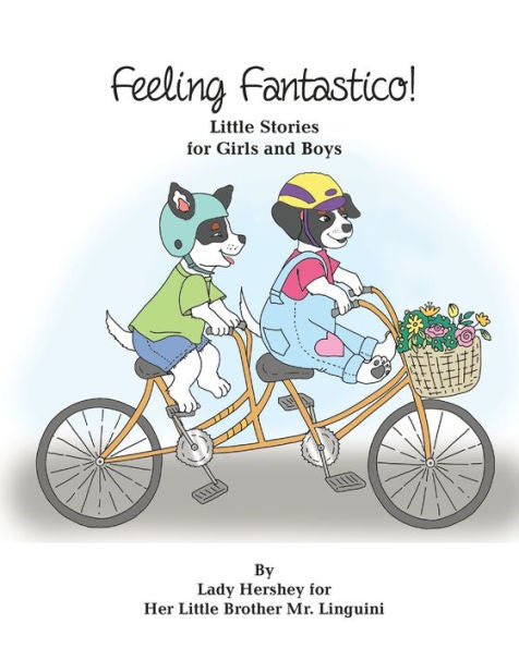 Feeling Fantastico! Little Stories For Girls And Boys By Lady Hershey For Her Little Brother Mr. Linguini