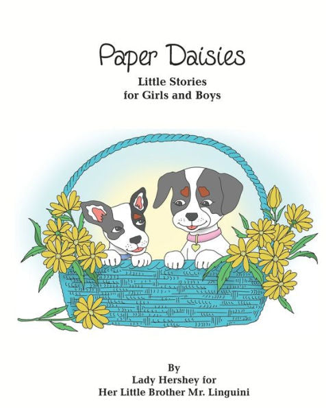 Paper Daisies Little Stories For Girls And Boys By Lady Hershey For Her Little Brother Mr. Linguini
