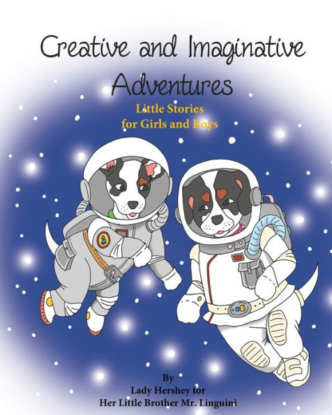 Creative And Imaginative Adventures Little Stories For Girls And Boys By Lady Hershey For Her Little Brother Mr. Linguini