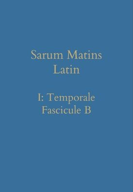 Sarum Matins Latin I: Temporale Fascicule B (Latin Edition) - 9781777141363