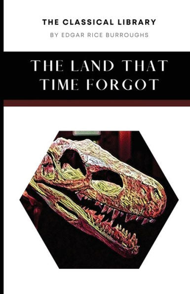 The Land That Time Forgot (The Classical Library) - 9781777481612