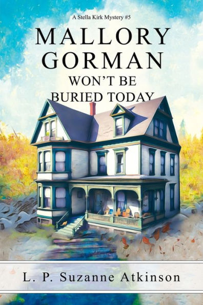 Mallory Gorman Won'T Be Buried Today: A Stella Kirk Mystery #5 (Stella Kirk Mysteries) - 9781777600549
