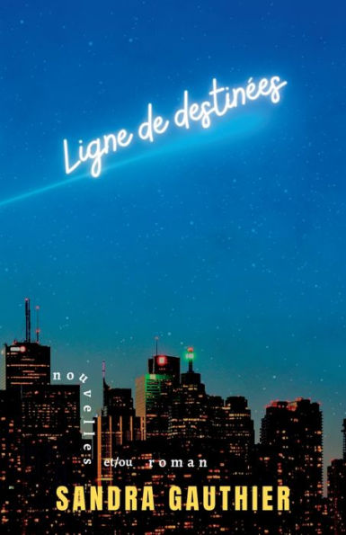 Ligne De Destinees: Nouvelles Et/Ou Roman (French Edition) - 9781777650735