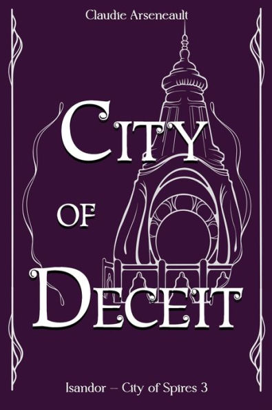 City Of Deceit: An Isandor Novel (City Of Spires)