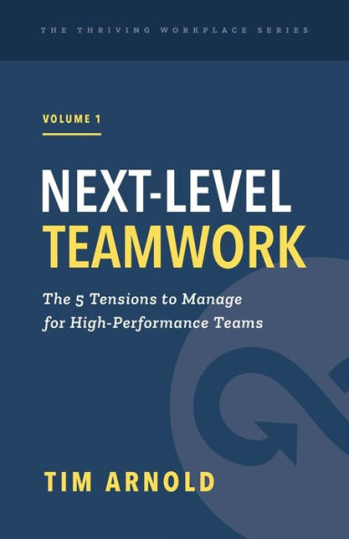 Next-Level Teamwork: The 5 Tensions To Manage For High-Performance Teams - 9781777901424