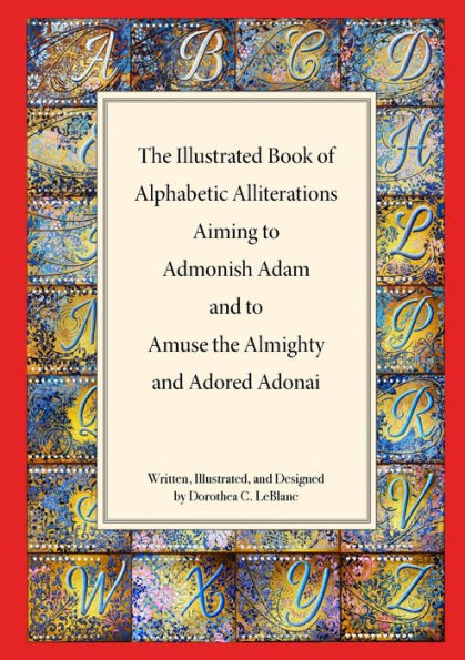 The Illustrated Book Of Alphabetic Allliterations Aiming To Admonish Adam And To Amuse The Almighty And Adored Adonai
