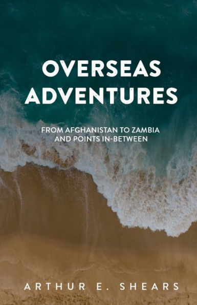 Overseas Adventures: From Afghanistan To Zambia And Points In-Between
