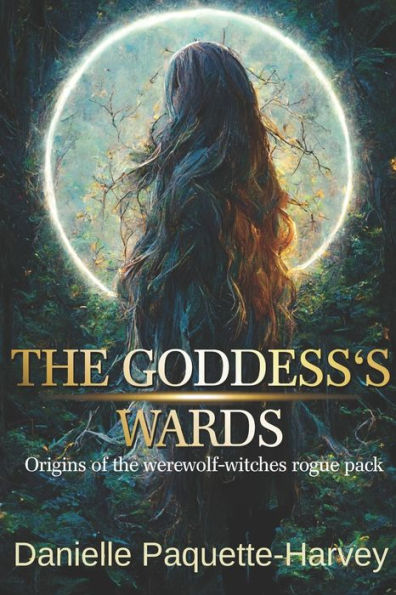 The Goddess's Wards: Origins Of The Werewolf-Witches Rogue Pack (Longing Mates) - 9781778217883