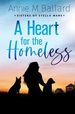 A Heart For The Homeless (Large Print Sisters Of Stella Mare)