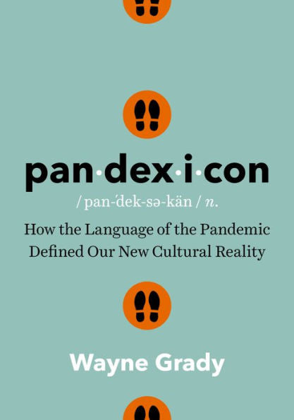 Pandexicon: How The Language Of The Pandemic Defined Our New Cultural Reality - 9781778400391