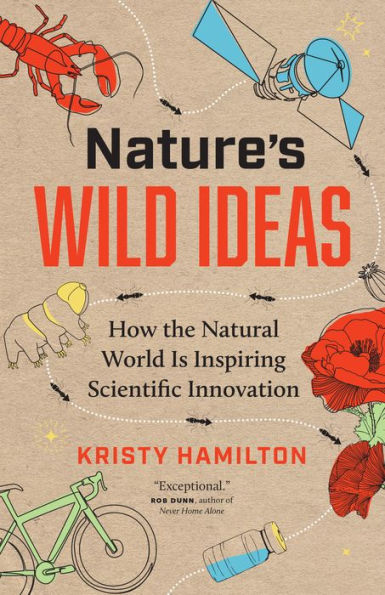 Nature's Wild Ideas: How The Natural World Is Inspiring Scientific Innovation - 9781778401121
