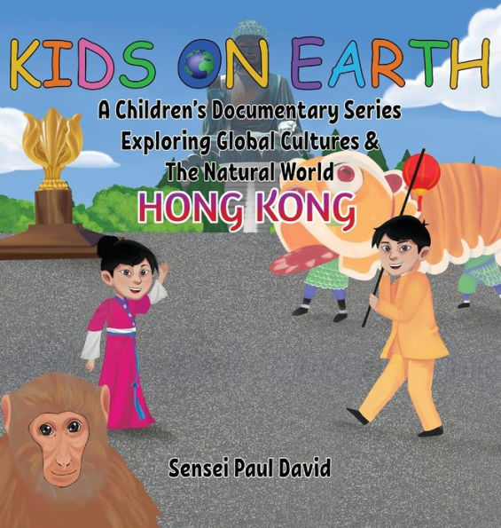 Kids On Earth A Children's Documentary Series Exploring Global Culture & The Natural World: Hong Kong - 9781778482762