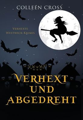 Verhext Und Abgedreht: Verhexte Westwick-Krimis #3 (German Edition) - 9781778660269
