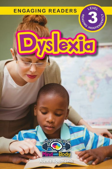 Dyslexia: Understand Your Mind And Body (Engaging Readers, Level 3) - 9781778781667