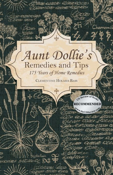 Aunt Dollie's Remedies And Tips: 175 Years Of Home Remedies