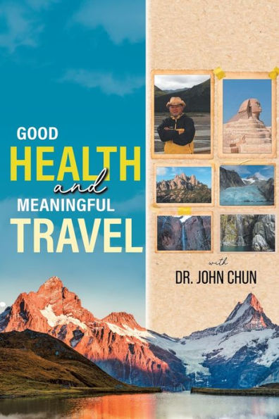 Good Health And Meaningful Travel With Dr. Chun
