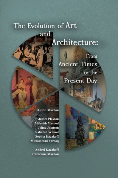 The Evolution Of Art And Architecture: From Ancient Times To The Present Day - 9781778890260