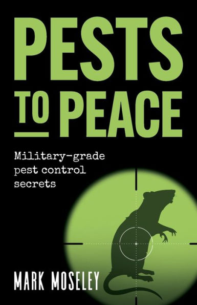 Pests To Peace: Military-Grade Pest Control Secrets - 9781781337424