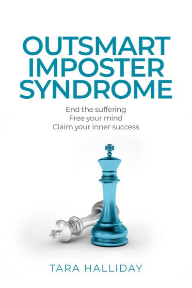 Outsmart Imposter Syndrome: End The Suffering. Free Your Mind. Claim Your Inner Success. - 9781781337837
