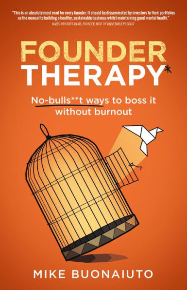 Founder Therapy: No-Bulls**T Ways To Boss It Without Burnout - 9781781337981