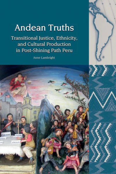 Verdades andinas: justicia transicional, etnicidad y producción cultural en el Perú posterior a Sendero Luminoso (Liverpool Latin American Studies LUP)